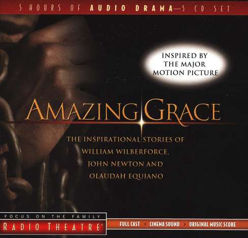 Focus on the Family Radio Theatre: Amazing Grace, John Newton, Olaudah Equiano, William Wilberforce